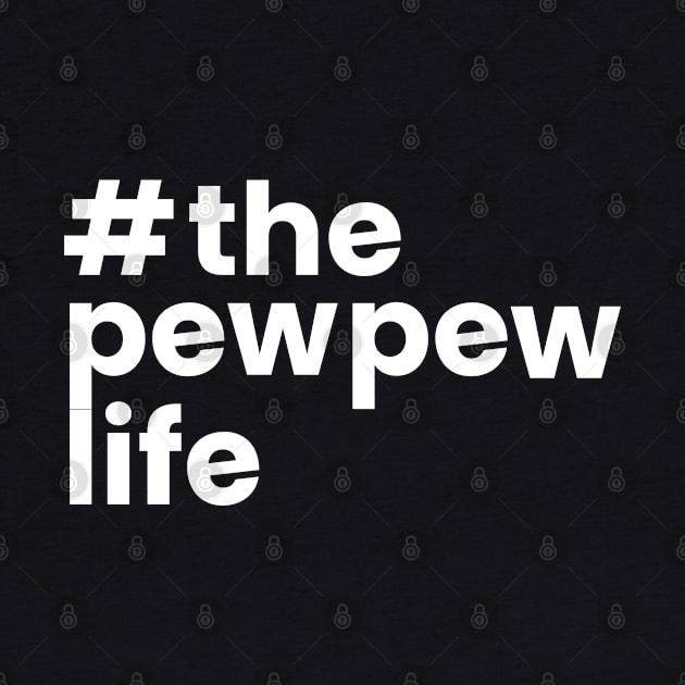 #the pew pew life by TipsyCurator